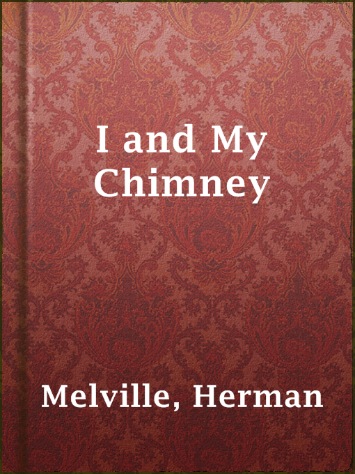 Title details for I and My Chimney by Herman Melville - Wait list